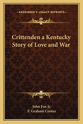 Crittenden a Kentucky Story of Love and War - Fox, John, Jr.