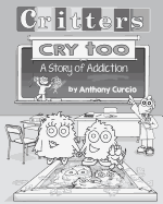 Critters Cry Too: Explaining Addiction to Children (Picture Book)
