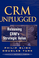 CRM Unplugged: Releasing CRM's Strategic Value