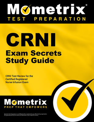 Crni Exam Secrets Study Guide: Crni Test Review for the Certified Registered Nurse Infusion Exam - Mometrix Nursing Certification Test Team (Editor)