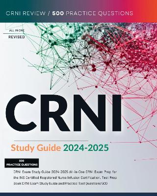 CRNI Exam Study Guide 2024-2025 All-in-One CRNI Exam Prep for the INS Certified Registered Nurse Infusion Certification. Test Prep Book CRNI Exam Study Guide and Practice Test Questions 500 - Orson, Ezra