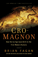 Cro-Magnon: How the Ice Age Gave Birth to the First Modern Humans