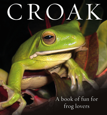 Croak: A Book of Fun for Frog Lovers - Bishop, Phil (Editor)