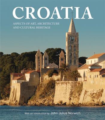 Croatia: Aspects of Art, Architecture and Cultural Heritage - Norwich, John Julius (Introduction by), and Binney, Marcus (Contributions by), and Sewell, Brian (Contributions by)