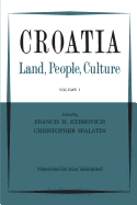 Croatia: Land, People, Culture Volume I