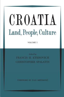 Croatia: Land, People, Culture Volume I - Eterovich, Francis H (Editor), and Spalatin, Christopher (Editor)