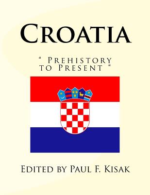Croatia: " Prehistory to Present " - Kisak, Paul F