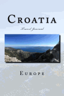 Croatia Travel Journal: Travel Journal with 150 lined pages