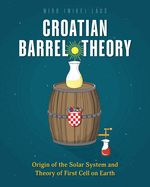 Croatian Barrel Theory: Origin of the Solar System and Theory of First Cell on Earth