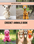 Crochet Animals Book: Learn to Craft 24 Enchanting Keychains, Plush Toys, and More!