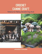 Crochet Canine Craft: Patterns for Making Adorable Dogs Book