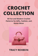 Crochet Collection: 50 Fun and Modern Crochet Patterns for Gifts, Fashion, and Home Dcor