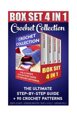 Crochet Collection BOX SET 4in1: The Ultimate Step-By-Step Guide: (Crochet For Dummies, Crochet For Women, Modern Crochet, Crochet Stitches, Crochet Stitch Dictionary) - Brighton, Adrienne, and Kelly, Denita Jo, and Kelly, Adrienne