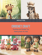 Crochet Craft: Exciting and Simple Toy Making Book for Kids