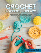 Crochet for Beginners 2021: A Complete Step By Step Guide with Picture illustrations to Learn Crocheting the Quick & Easy Way