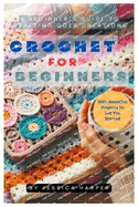 Crochet For Beginners: A Beginner's Guide To Crafting Cozy Creations