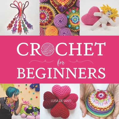 Crochet for Beginners: A Step-by-Step Picture Guide with Video Tips to Learn Crocheting in Under 5 Days - Master Essential Stitches to Create Stunning Handcrafted Pieces - de Santi, Luisa, and Press, Crafterie