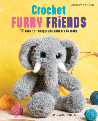 Crochet Furry Friends: 12 Faux Fur Amigurumi Animals to Make - Parker, Ashley