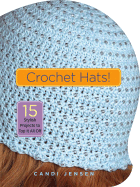 Crochet Hats!: 15 Stylish Projects to Top It All Off