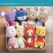 Crochet Pattern with 10 Cute Amigurumi Projects: Easy Beginner Friendly Animal Crochet Activity Book with 10 Projects with Step by Step Instructions