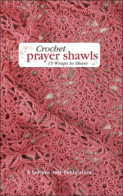 Crochet Prayer Shawls: 15 Wraps to Share - Sullivan, Susan White (Editor)