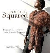 Crochet Squared: 25 Easy Crochet Projects Made from Simple Squares