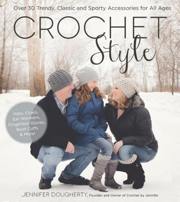 Crochet Style: Over 30 Trendy, Classic and Sporty Accessories for All Ages - Dougherty, Jennifer