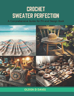 Crochet Sweater Perfection: A Comprehensive Guide for Fit and Design Book