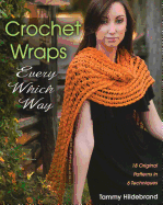 Crochet Wraps Every Which Way: 18 Original Patterns in 6 Techniques