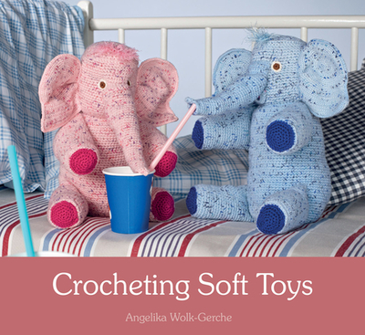 Crocheting Soft Toys - Wolk-Gerche, Angelika, and Cardwell, Anna (Translated by)