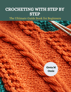 Crocheting with Step by Step: The Ultimate Guide Book for Beginners
