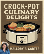 Crock-Pot Culinary Delights: Effortless Five Ingredient Recipes for Flavorful Meals That Nourish Your Body and Soul