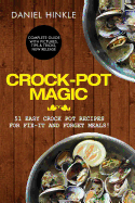 Crock-Pot Magic: 51 Easy Crock Pot Recipes for Fix-It and Forget meals!