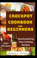 Crockpot Cookbook for Beginners: Mouthwatering Slow Cooking Recipes