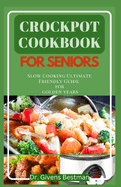Crockpot Cookbook for Seniors: Slow Cooking Ultimate Friendly Guide for Golden Years