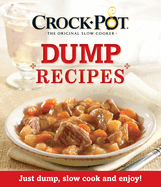 Crockpot Dump Recipes: Just Dump, Slow Cook and Enjoy!