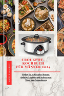 Crockpot-Kochbuch F?r M?nner 2024: Finden Sie 20 hereafter Rezepte, einfache Lsungen und leckere neue Dinge zum Ausprobieren