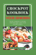 Crockpot Kookboek Voor Senioren: Slow Cooking Ultieme Vriendelijke Gids Voor Gouden Jaren