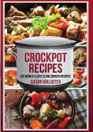Crockpot Recipes: 125 World Class Slow Cooker Recipes