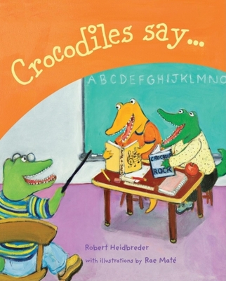 Crocodiles Say . . . - Heidbreder, Robert