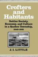 Crofters and Habitants: Settler Society, Economy, and Culture in a Quebec Township, 1848-1881 Volume 2