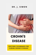 Crohn's Disease: Doctors Techniques for Curing Crohn's Disease