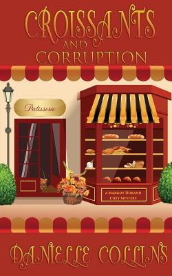 Croissants and Corruption: A Margot Durand Cozy Mystery - Collins, Danielle