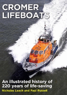 Cromer Lifeboats: An illustrated history of 220 years of life-saving