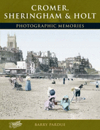 Cromer, Sheringham and Holt: Photographic Memories