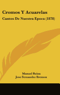 Cromos y Acuarelas: Cantos de Nuestra Epoca (1878) - Reina, Manuel, and Bremon, Jose Fernandez (Foreword by)