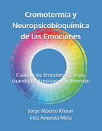 Cromotermia y Neuropsicobioqu?mica de las Emociones: Cuando las Emociones Curan, cuando las Emociones Enferrman