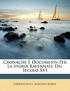 Cronache E Documenti Per La Storia Ravennate del Secolo XVI
