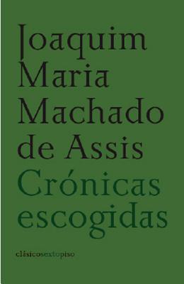 Cronicas Escogidas - Machado De Assis, Joaquim Maria, and Coello, Alfredo (Translated by)