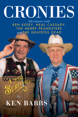Cronies, a Burlesque: Adventures with Ken Kesey, Neal Cassady, the Merry Pranksters and the Grateful Dead - Babbs, Ken